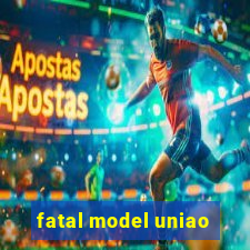 fatal model uniao